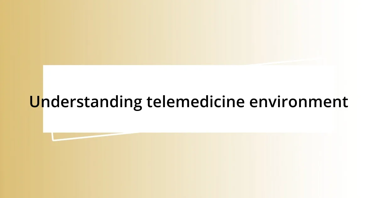 Understanding telemedicine environment