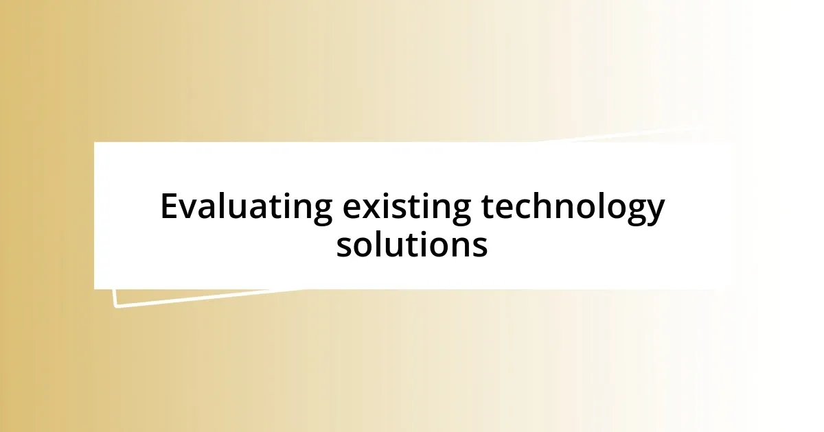 Evaluating existing technology solutions