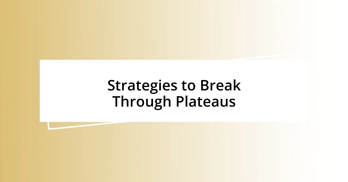 Strategies to Break Through Plateaus