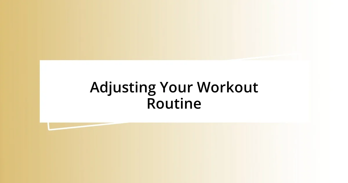 Adjusting Your Workout Routine