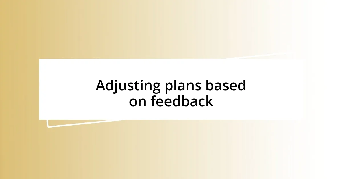 Adjusting plans based on feedback