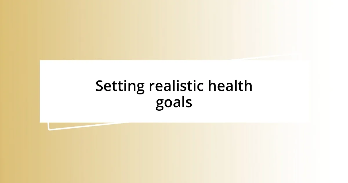 Setting realistic health goals