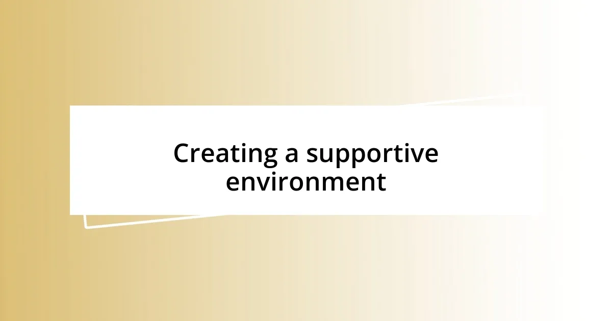 Creating a supportive environment