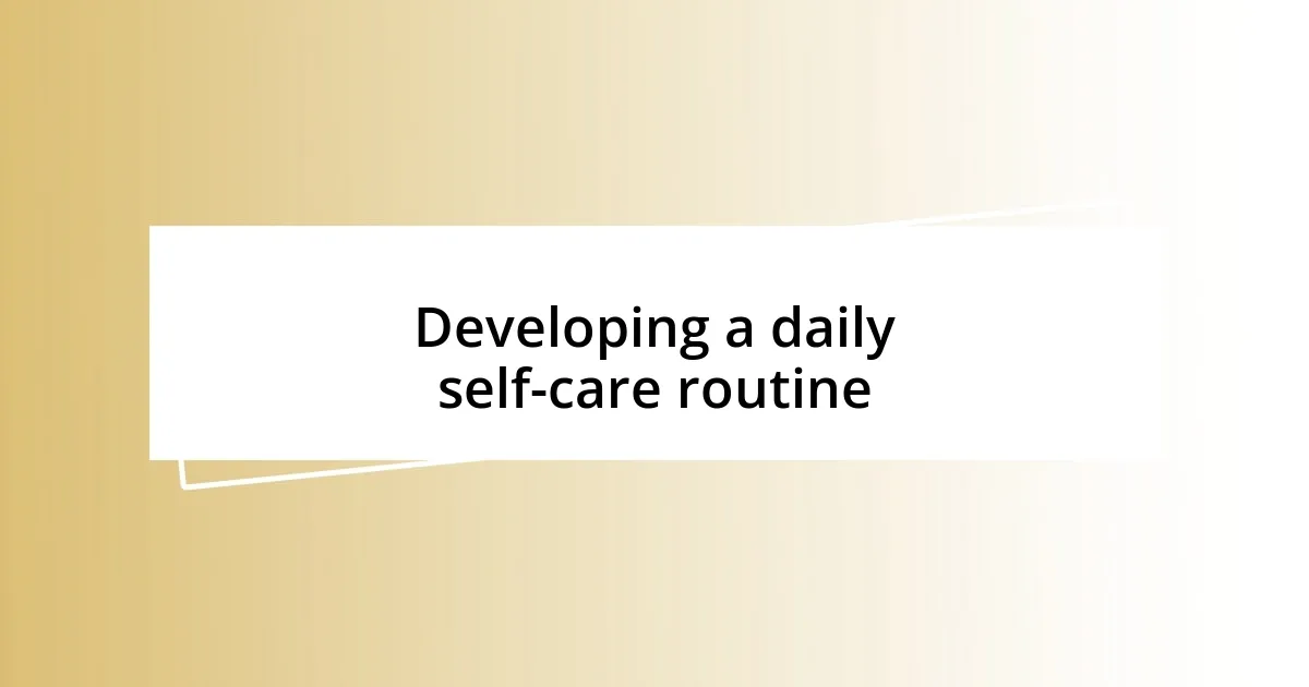 Developing a daily self-care routine