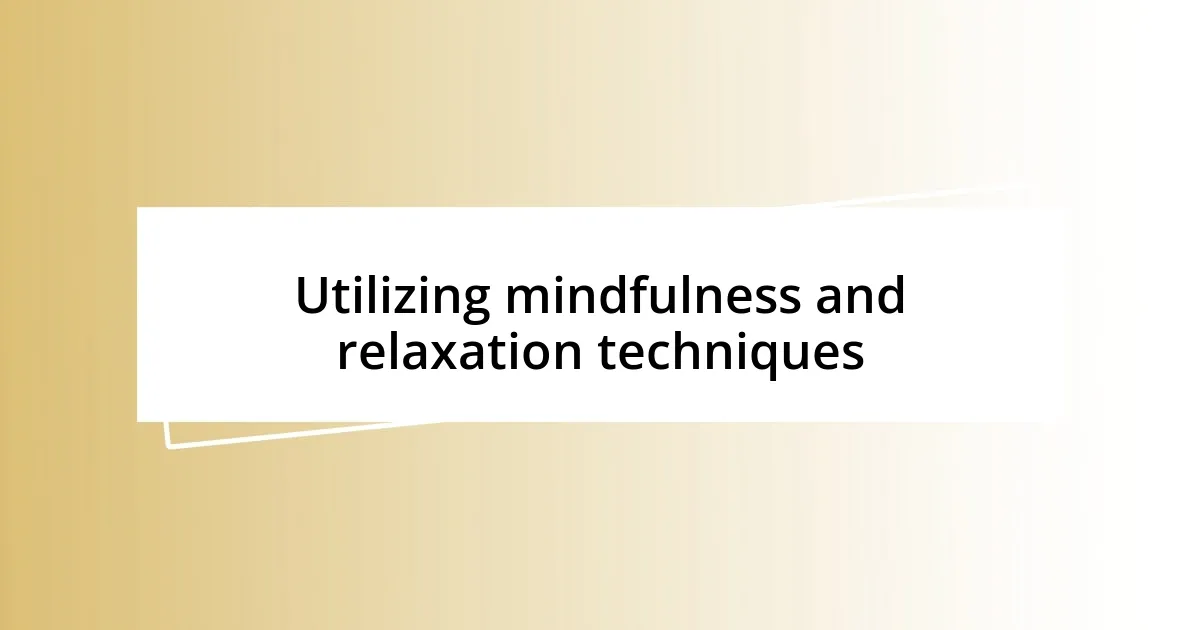 Utilizing mindfulness and relaxation techniques