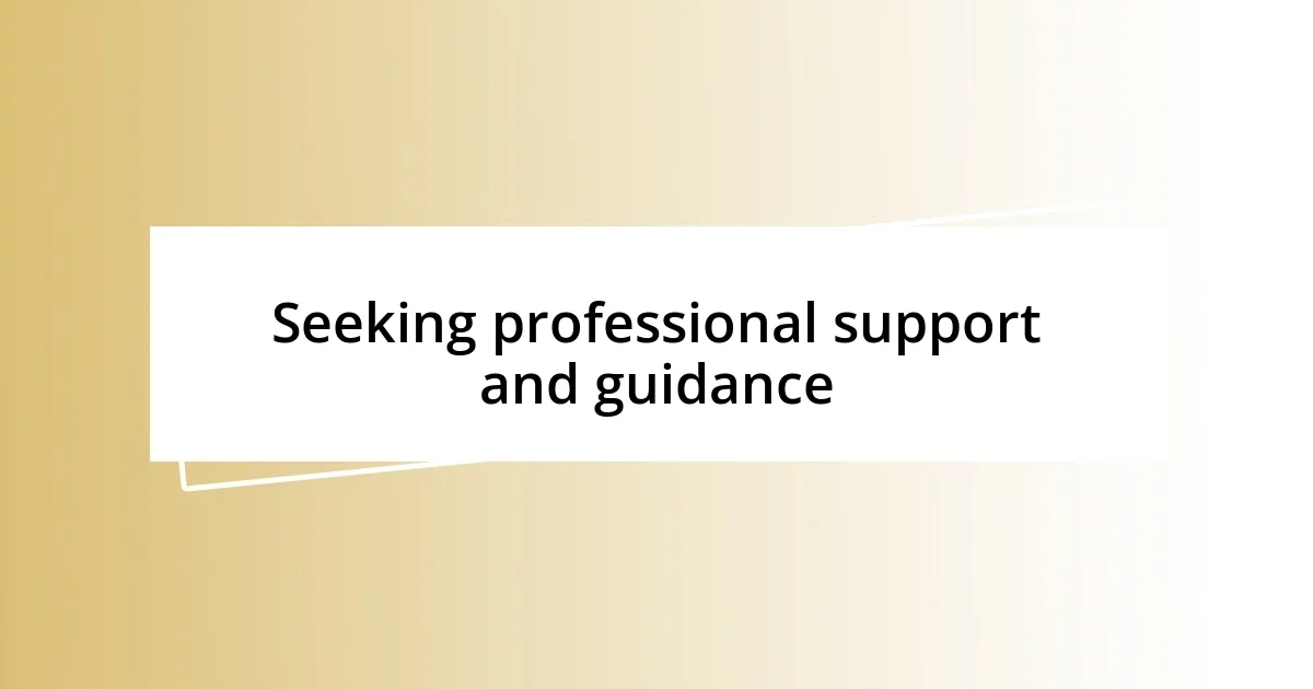 Seeking professional support and guidance