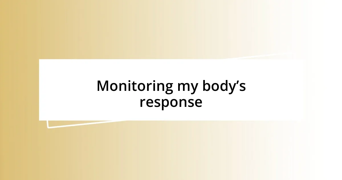 Monitoring my body’s response