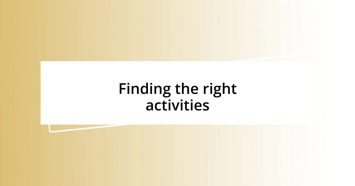 Finding the right activities