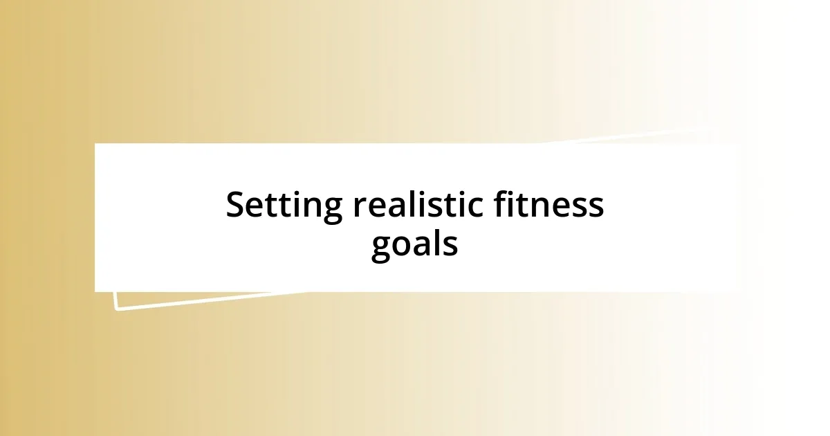 Setting realistic fitness goals