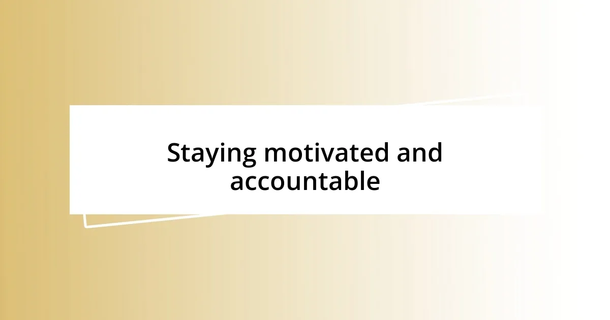 Staying motivated and accountable