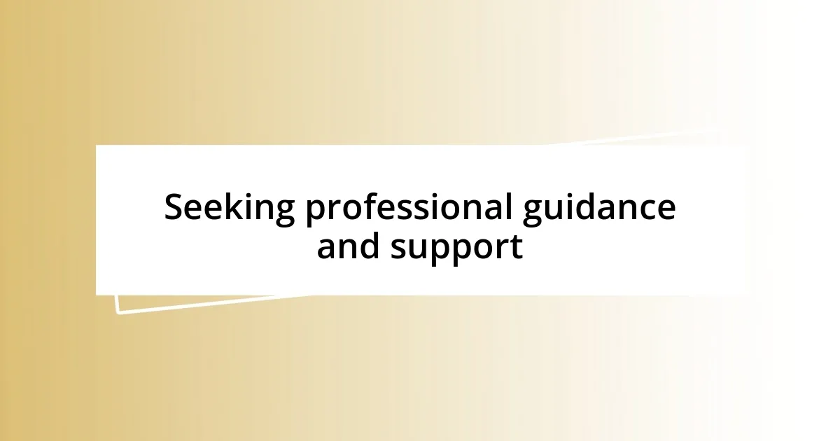 Seeking professional guidance and support