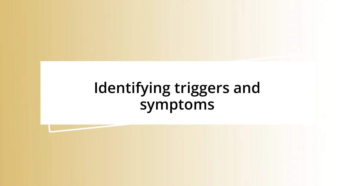 Identifying triggers and symptoms