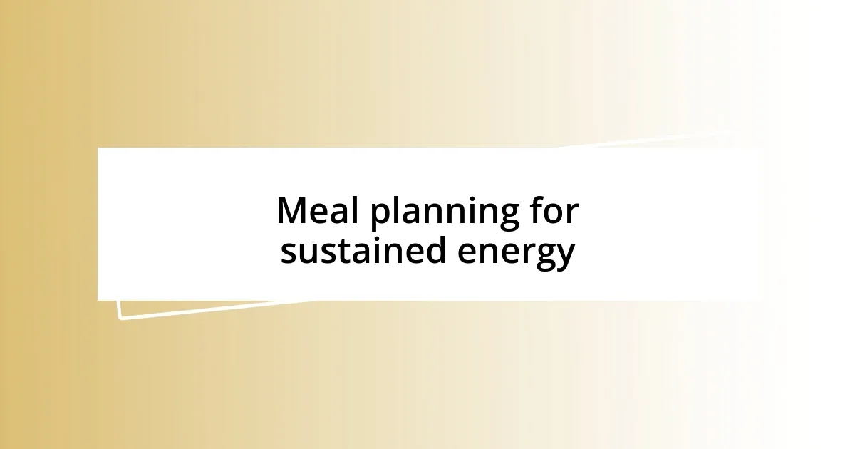 Meal planning for sustained energy