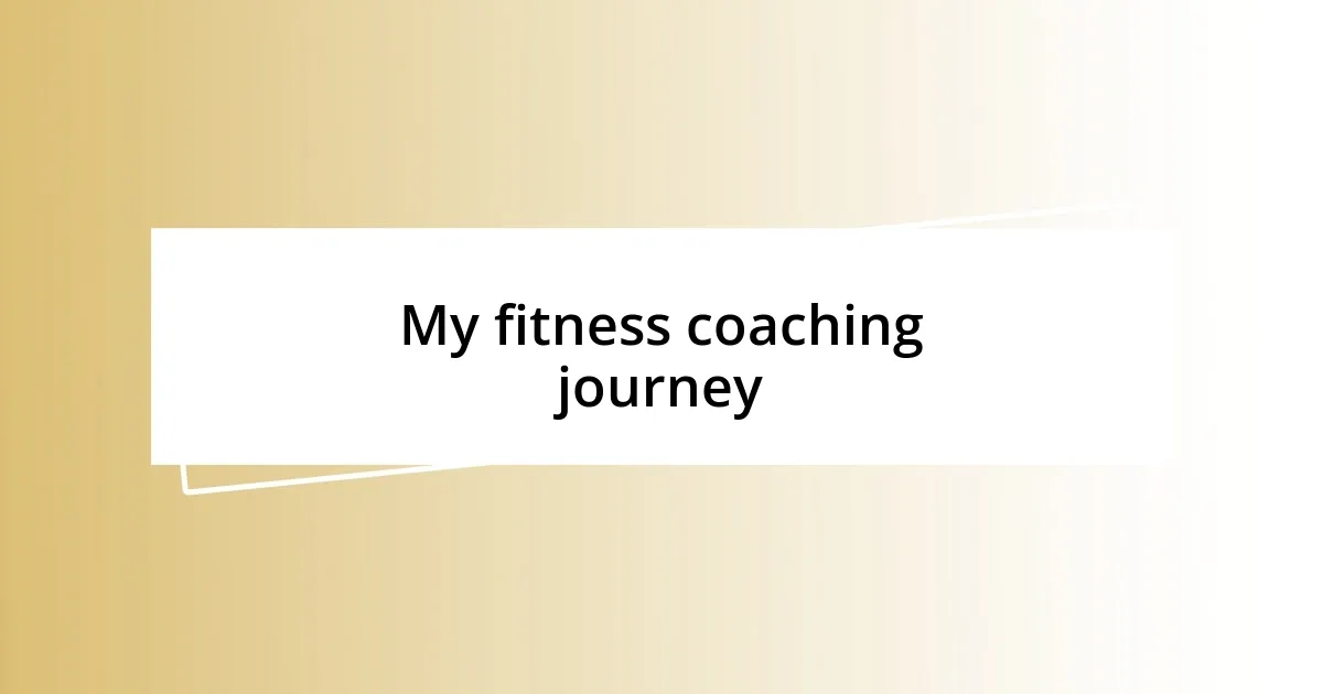 My fitness coaching journey