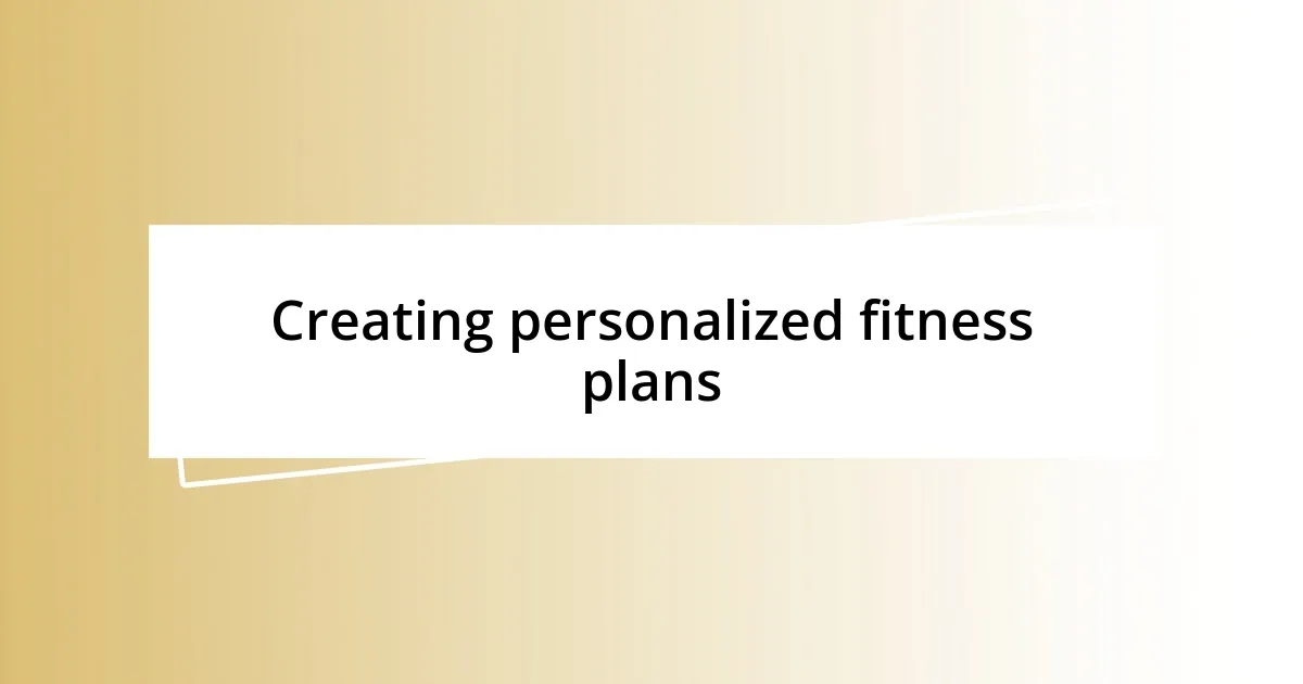 Creating personalized fitness plans