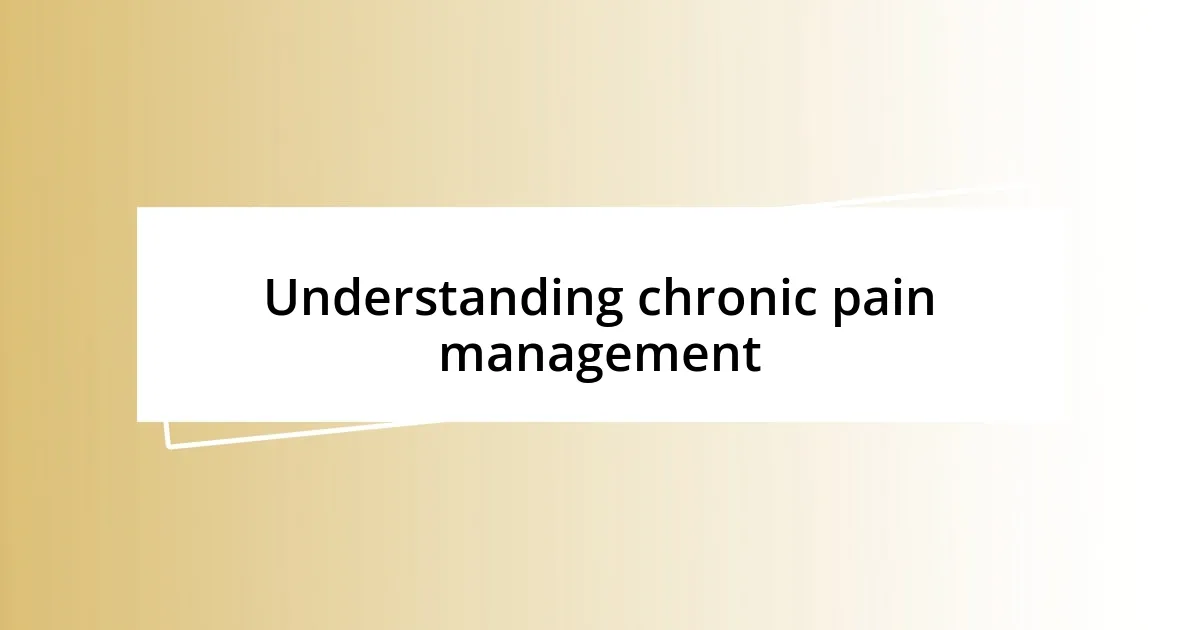 Understanding chronic pain management