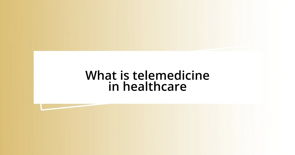 What is telemedicine in healthcare