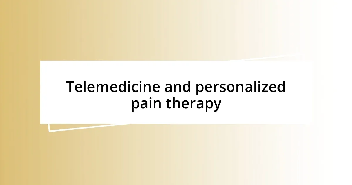 Telemedicine and personalized pain therapy