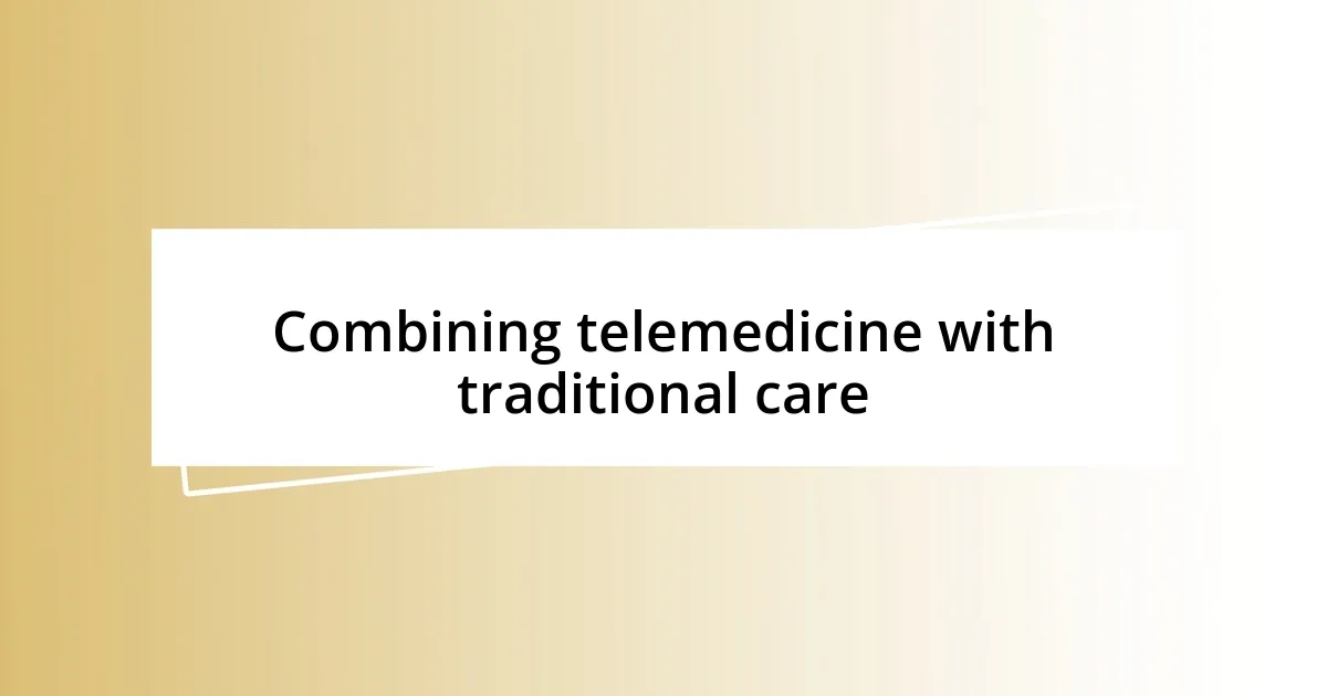 Combining telemedicine with traditional care