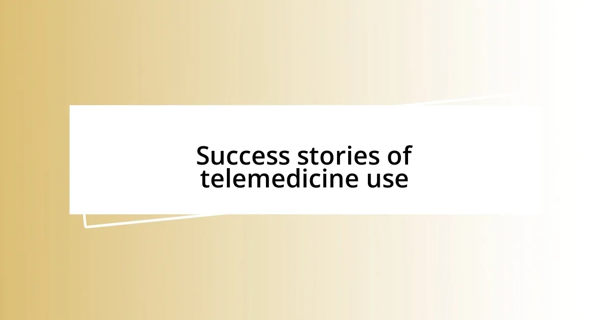 Success stories of telemedicine use