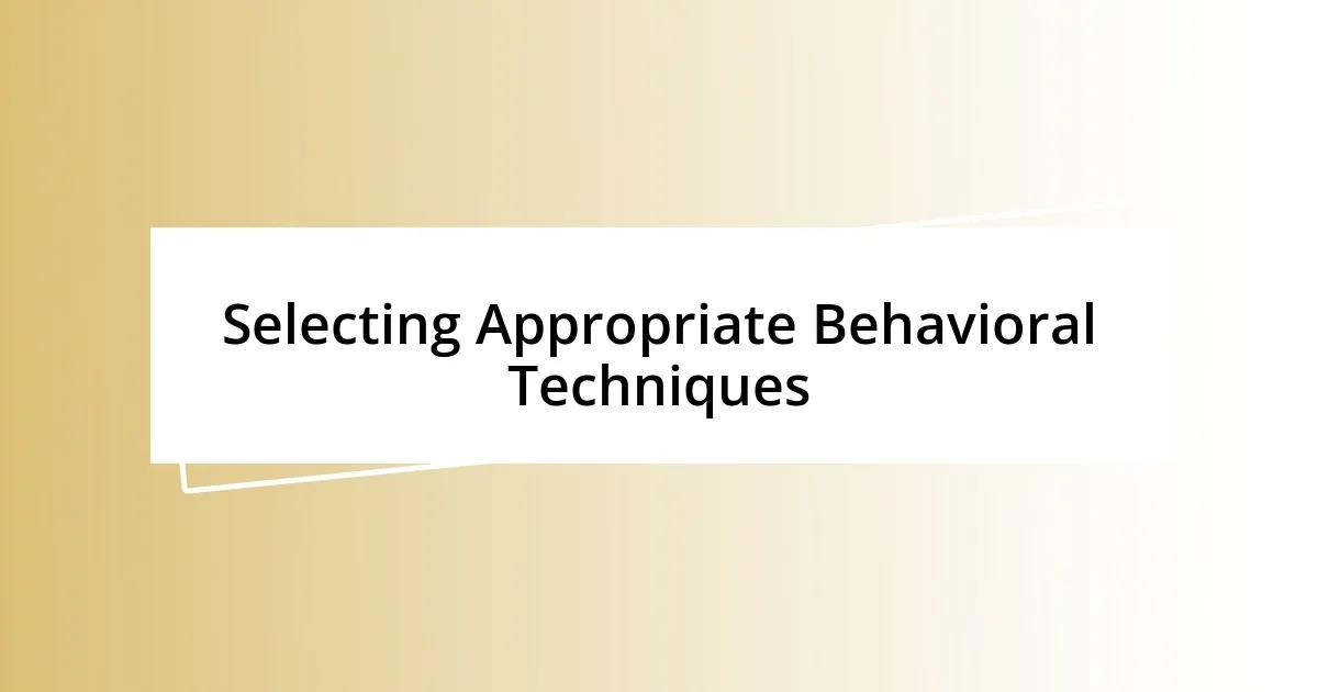 Selecting Appropriate Behavioral Techniques