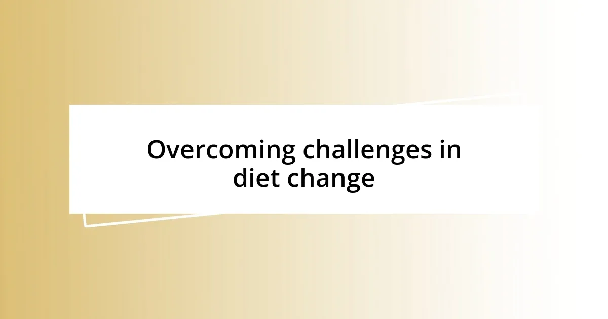 Overcoming challenges in diet change