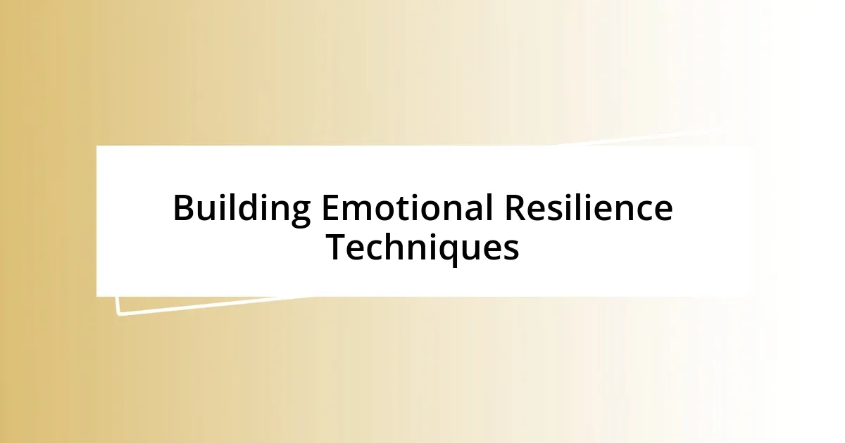 Building Emotional Resilience Techniques