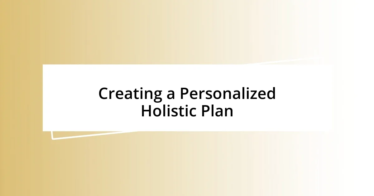 Creating a Personalized Holistic Plan