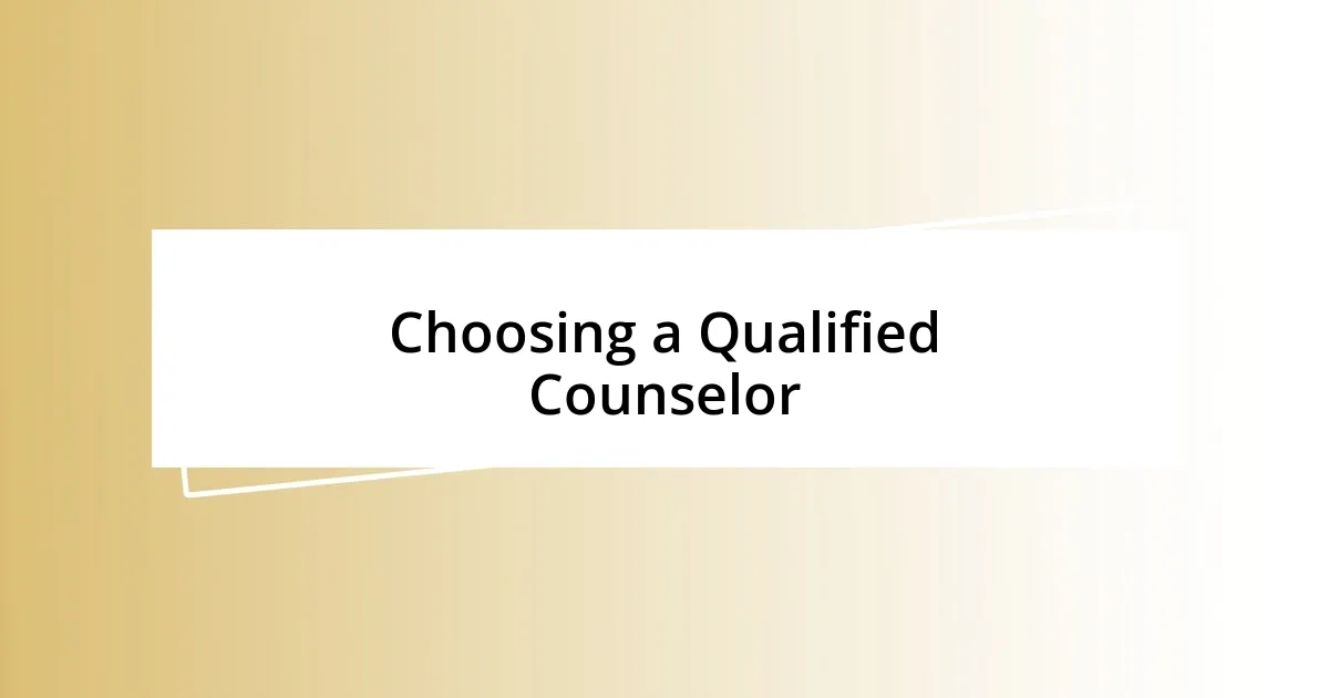 Choosing a Qualified Counselor