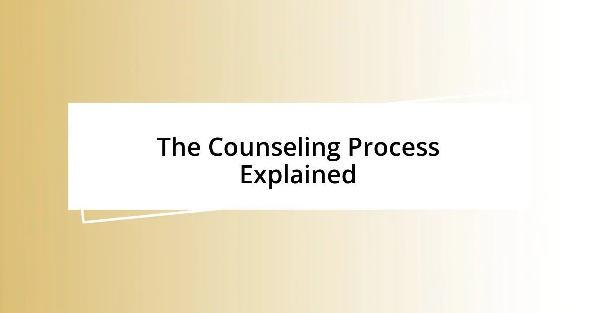 The Counseling Process Explained