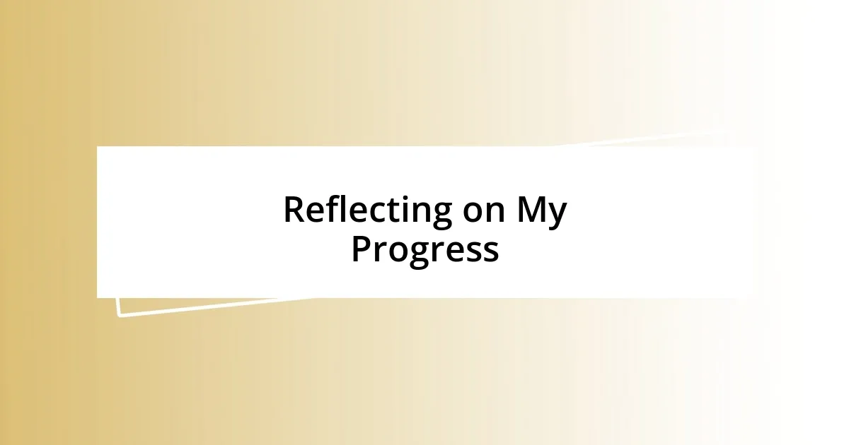 Reflecting on My Progress