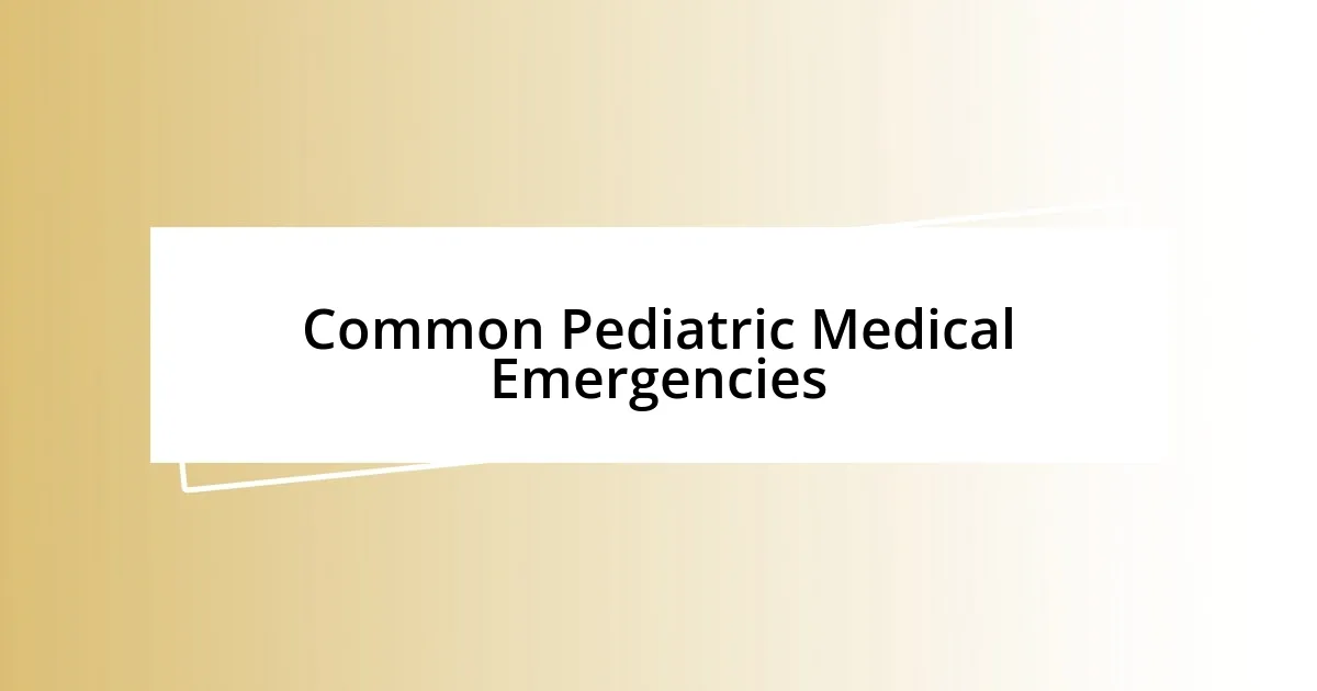 Common Pediatric Medical Emergencies