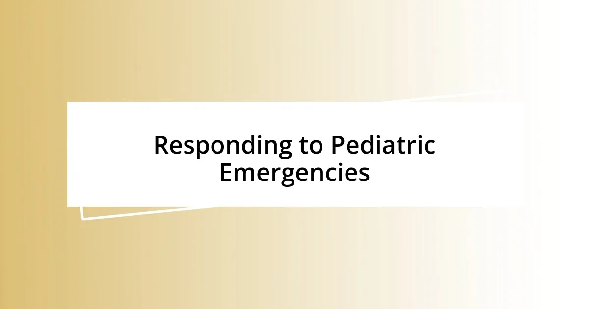 Responding to Pediatric Emergencies