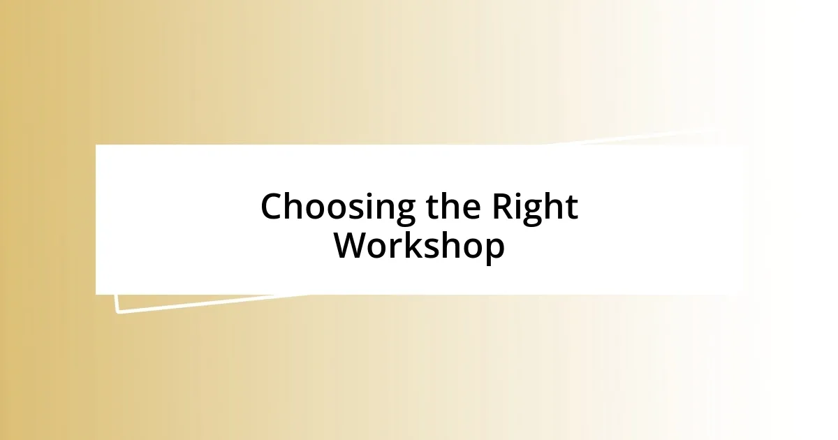 Choosing the Right Workshop