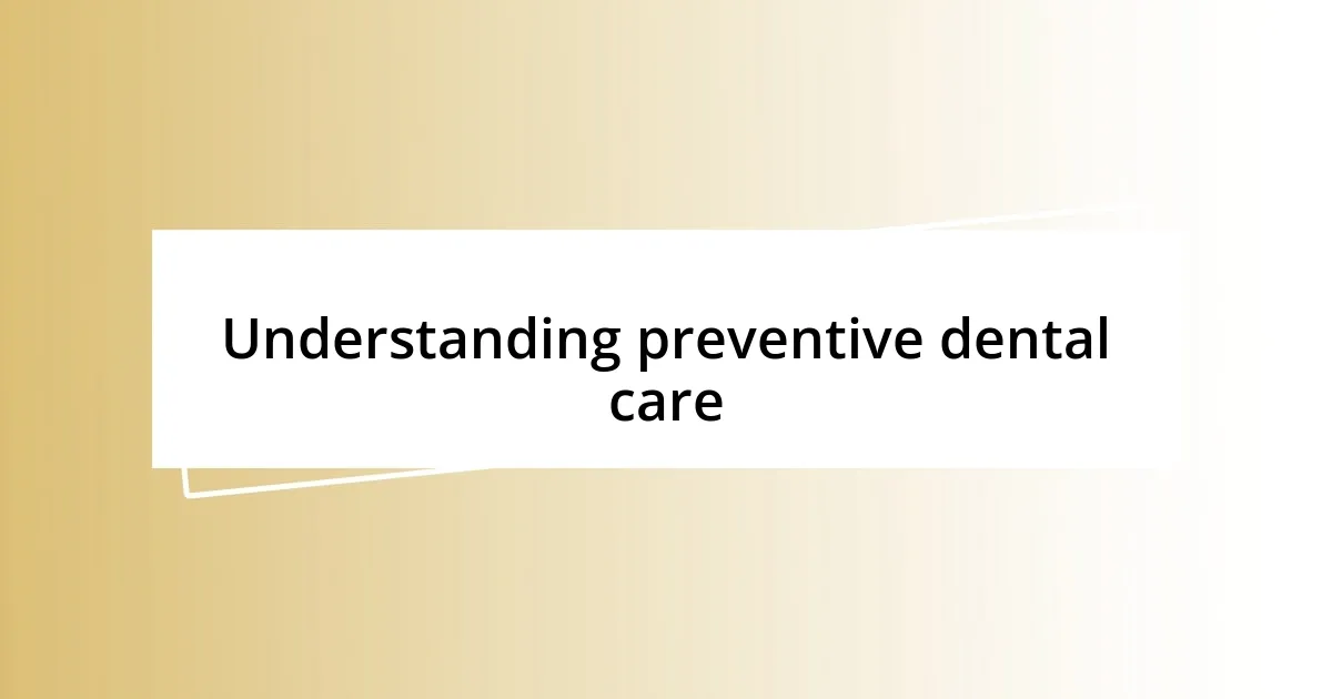 Understanding preventive dental care