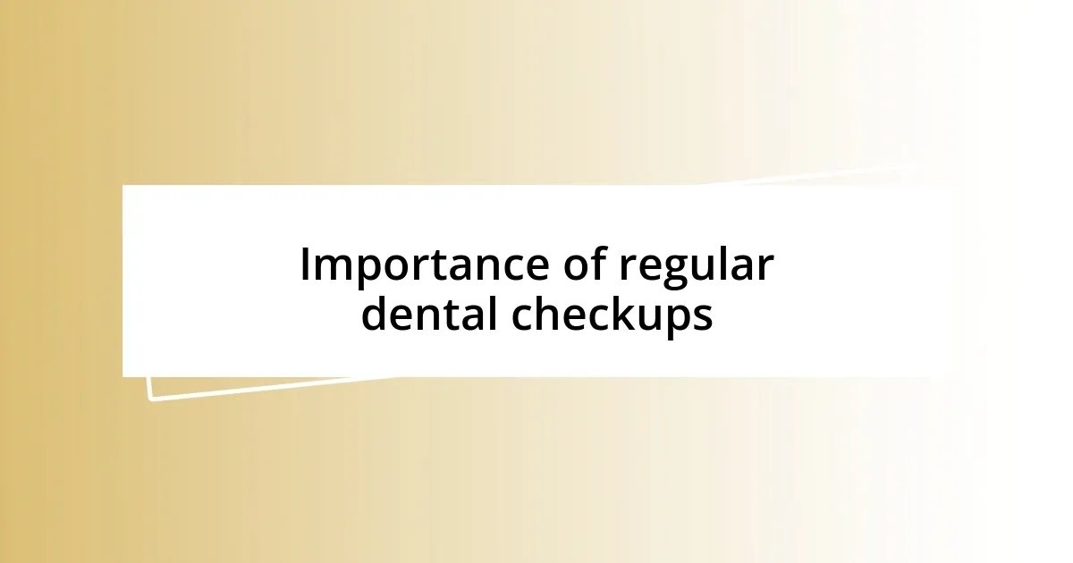 Importance of regular dental checkups