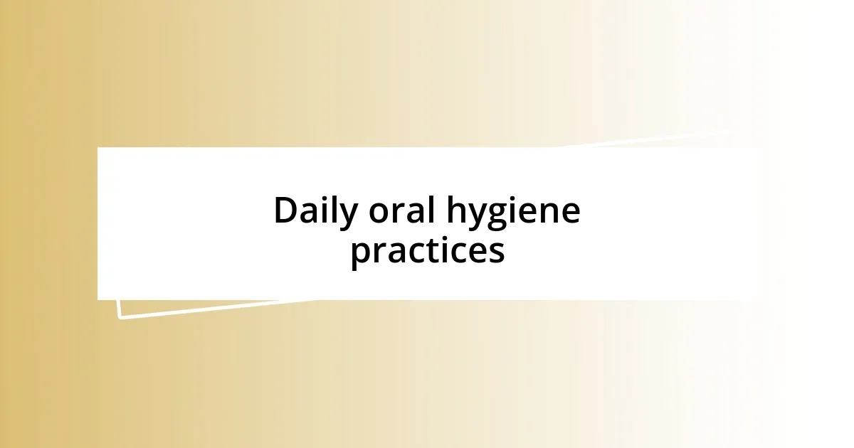 Daily oral hygiene practices