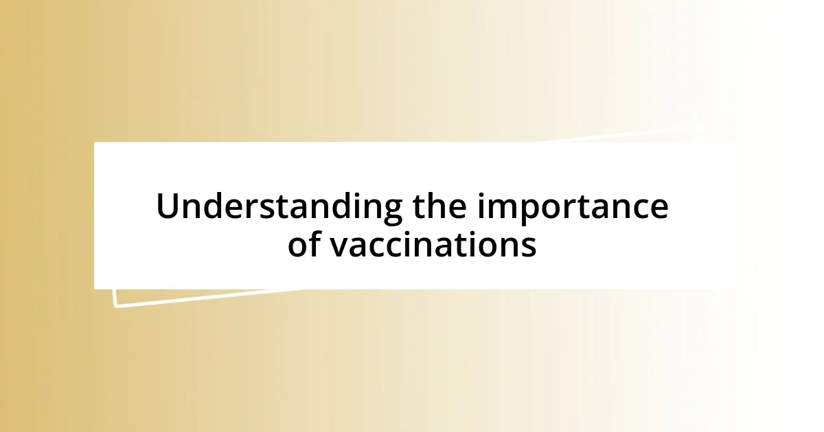 Understanding the importance of vaccinations