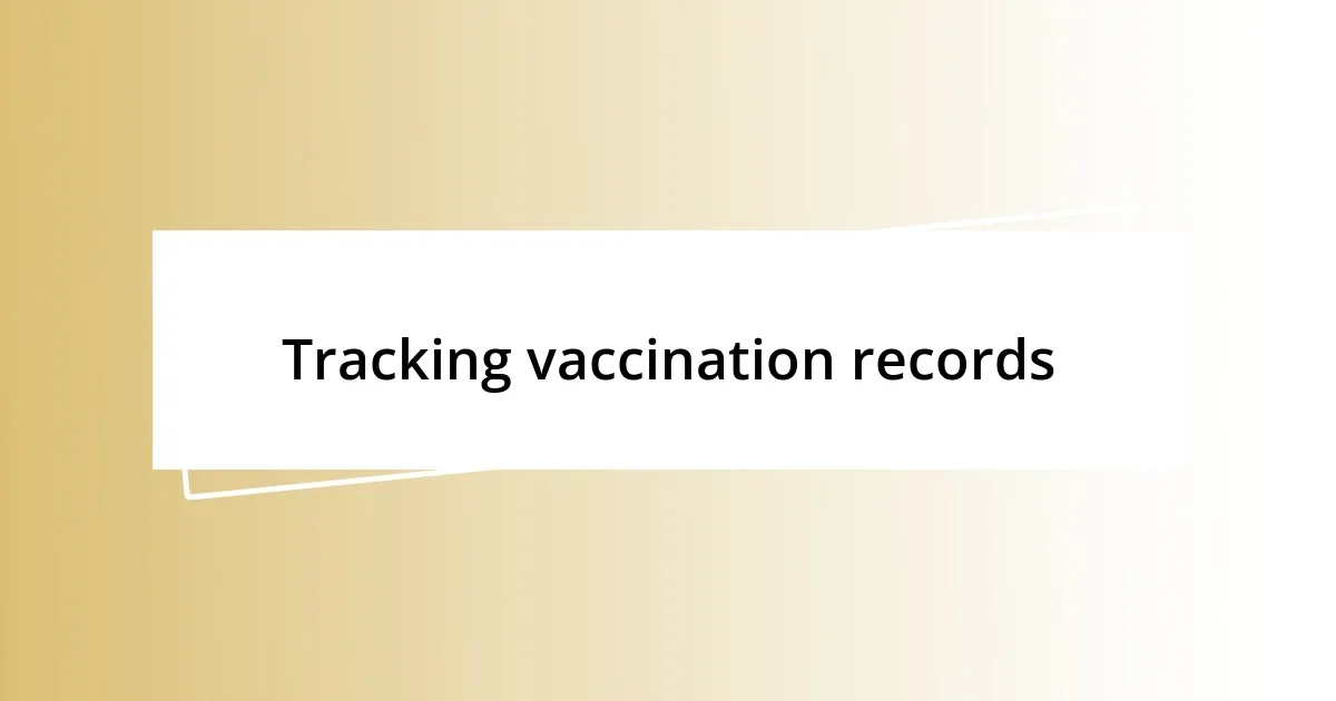 Tracking vaccination records