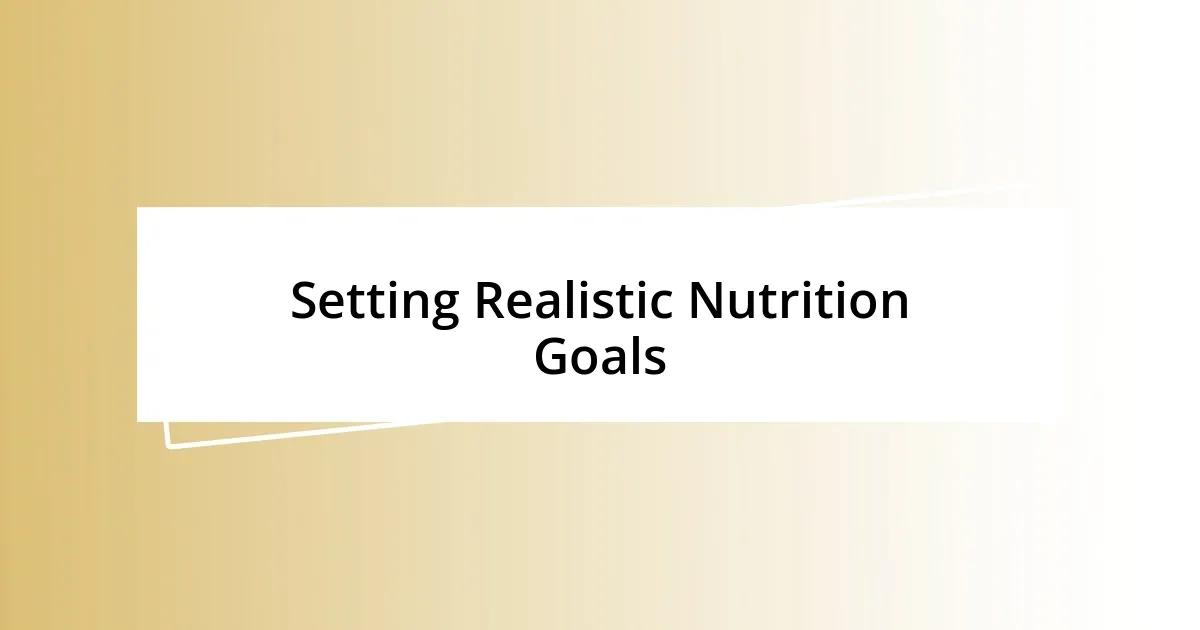 Setting Realistic Nutrition Goals