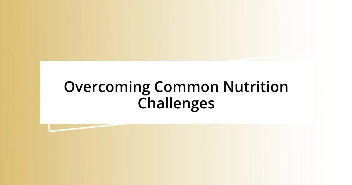 Overcoming Common Nutrition Challenges