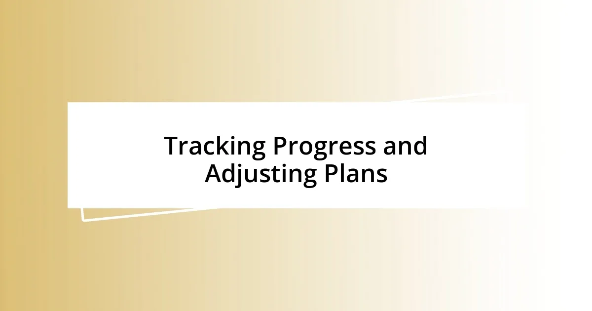 Tracking Progress and Adjusting Plans