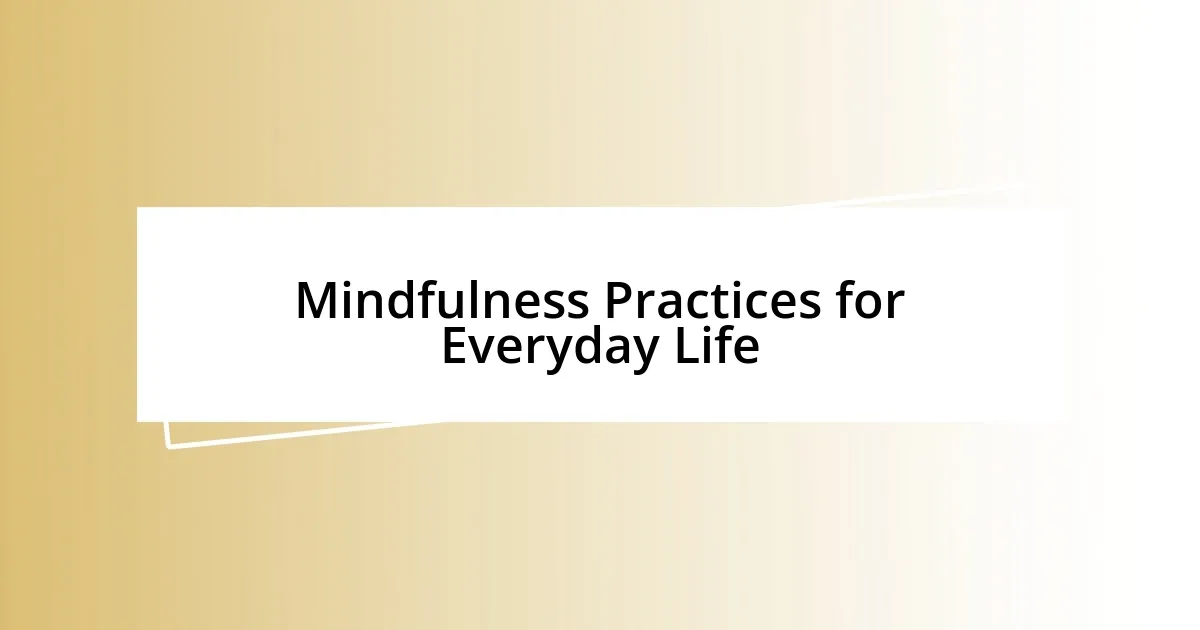 Mindfulness Practices for Everyday Life