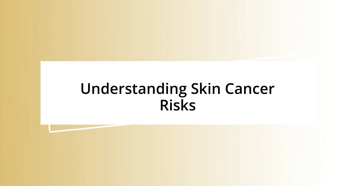 Understanding Skin Cancer Risks