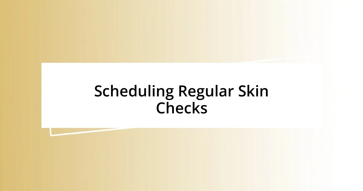 Scheduling Regular Skin Checks