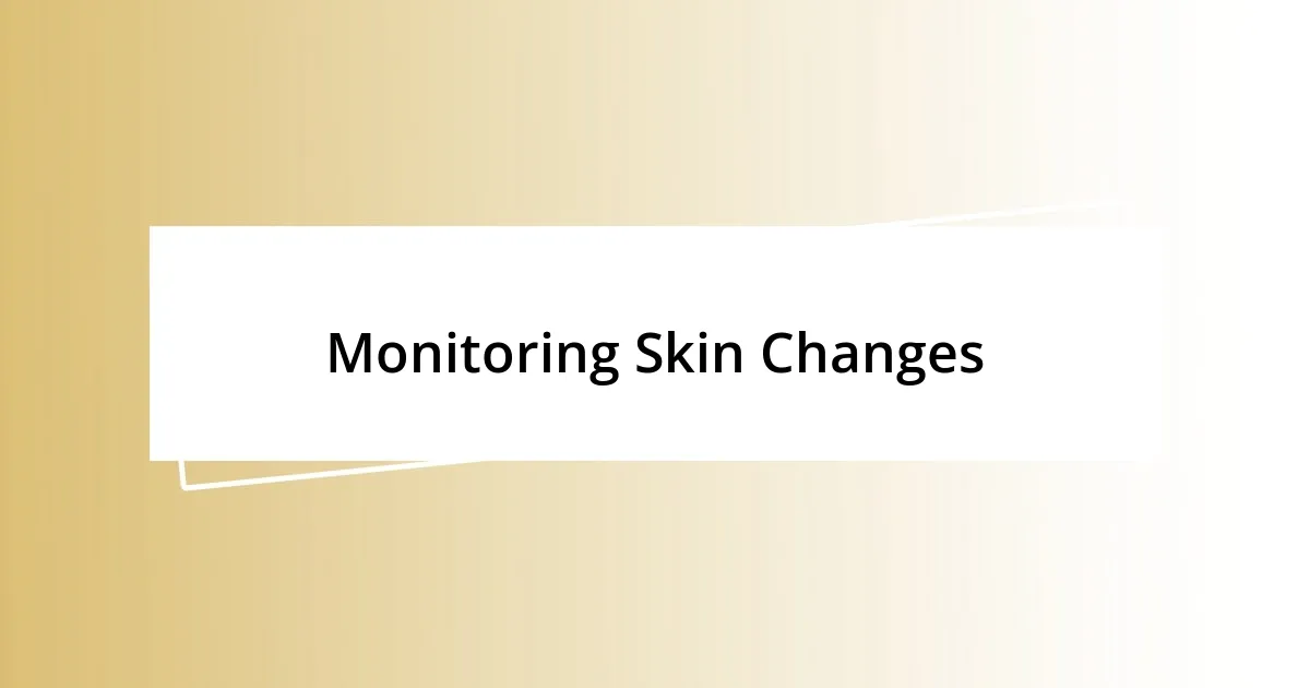 Monitoring Skin Changes