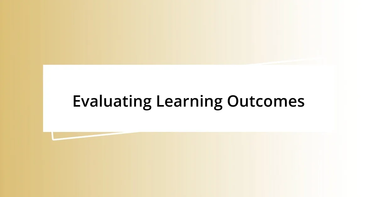 Evaluating Learning Outcomes