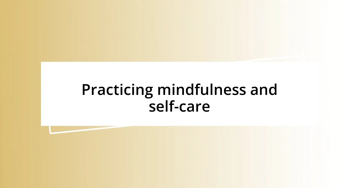 Practicing mindfulness and self-care