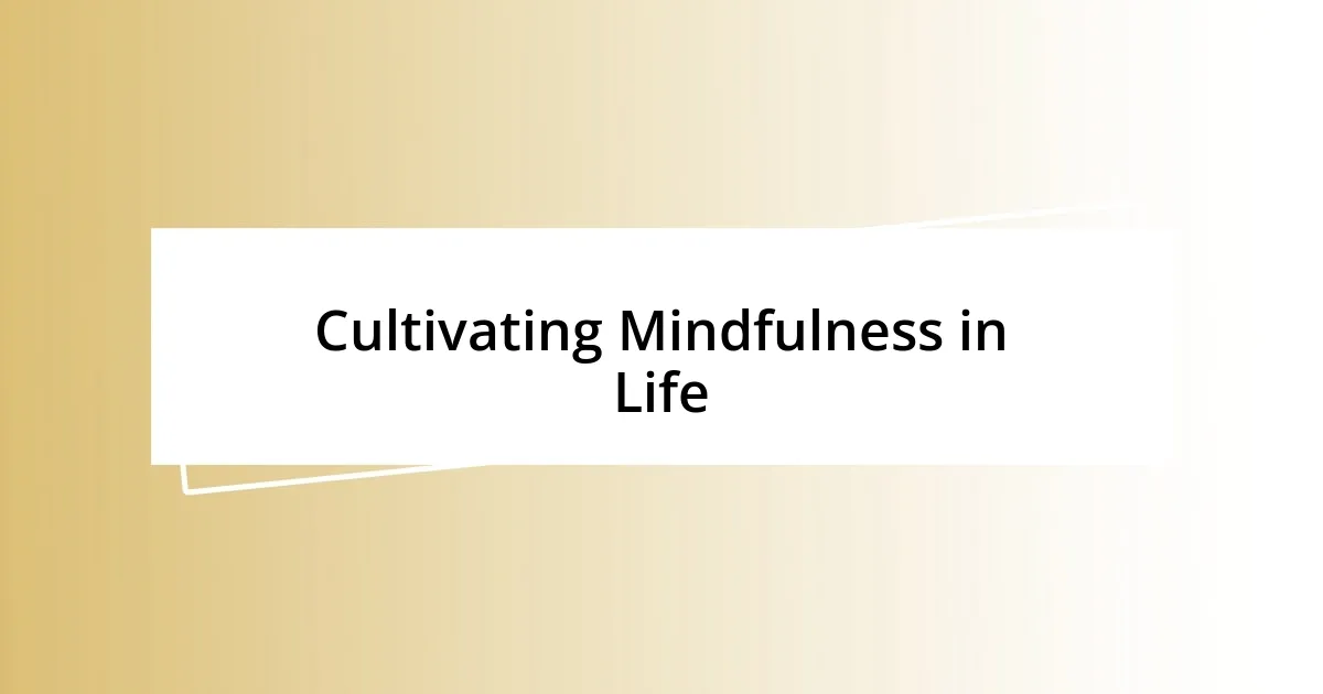 Cultivating Mindfulness in Life