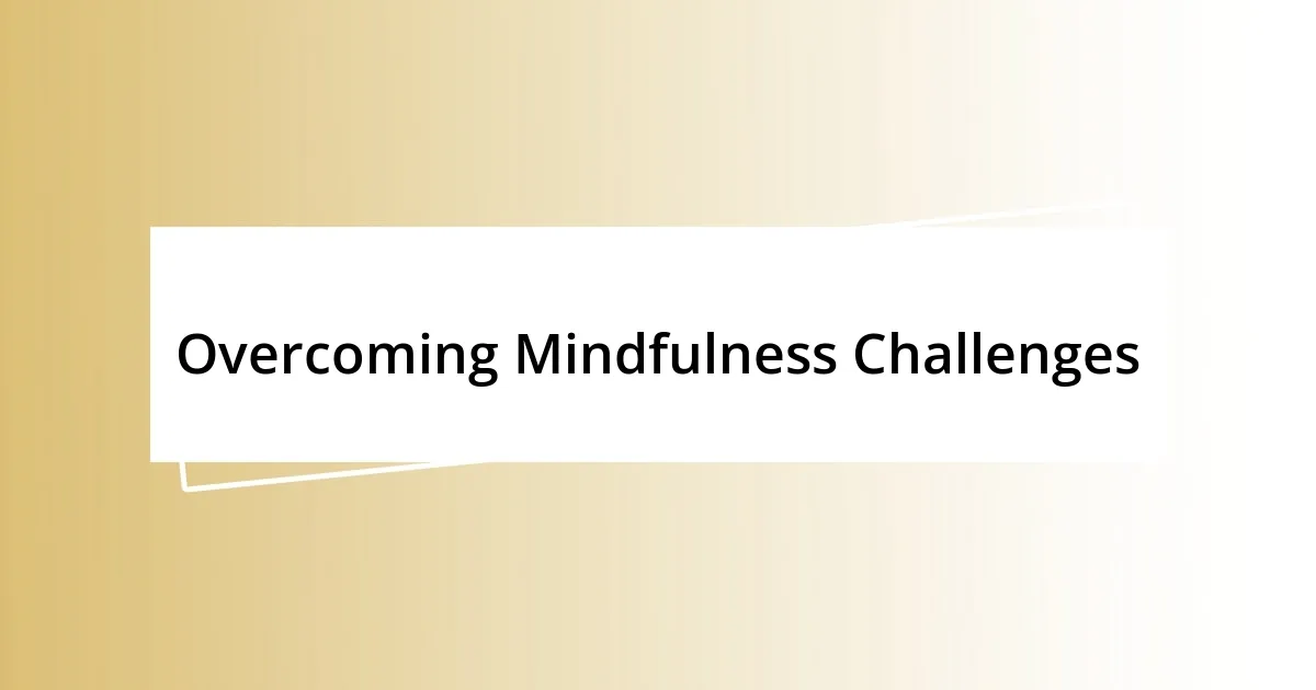 Overcoming Mindfulness Challenges